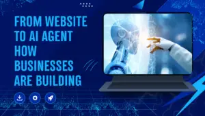 from-website-to-ai-agent-how-businesses-are-building
