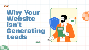 why-your-website-isnt-generating-leads